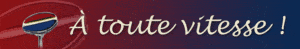 à toute vitesse !