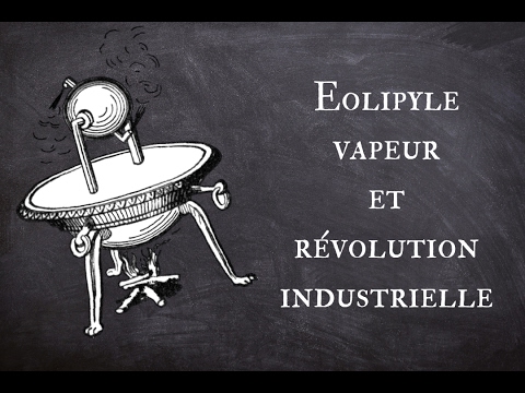 Eolipyle, vapeur et révolution industrielle - Scientory 02